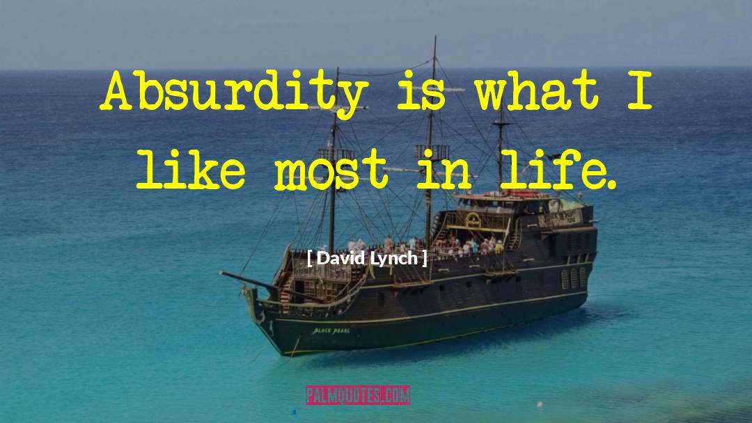 Absurdity Of Life quotes by David Lynch