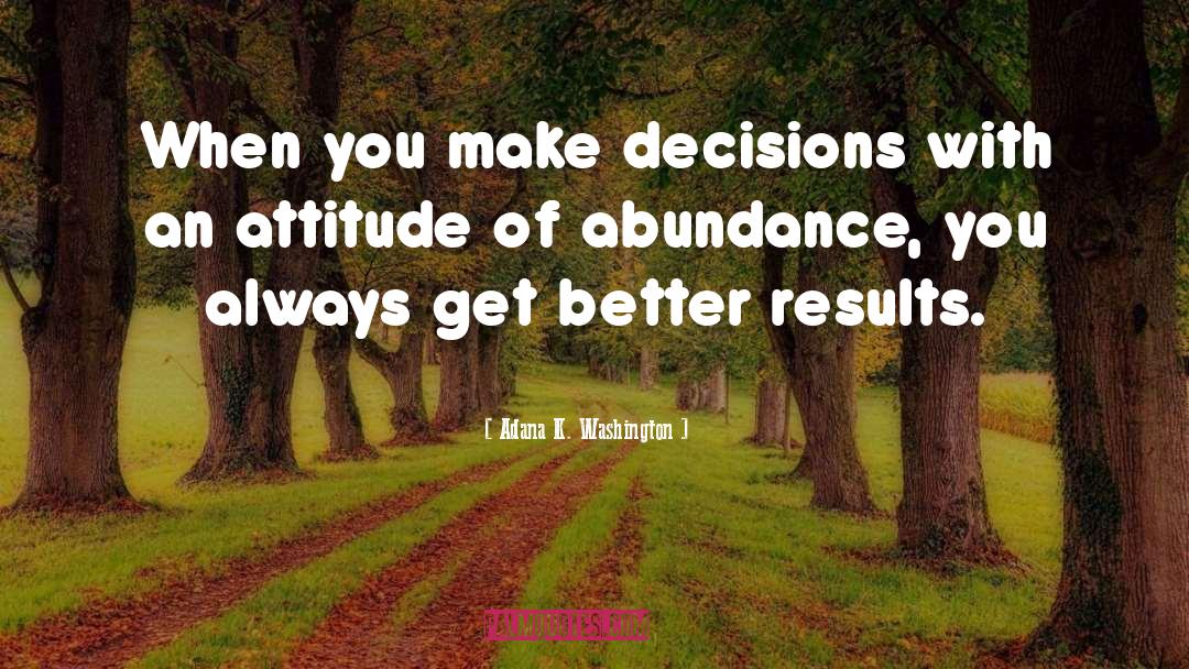 Abundance And Attitude quotes by Adana K. Washington