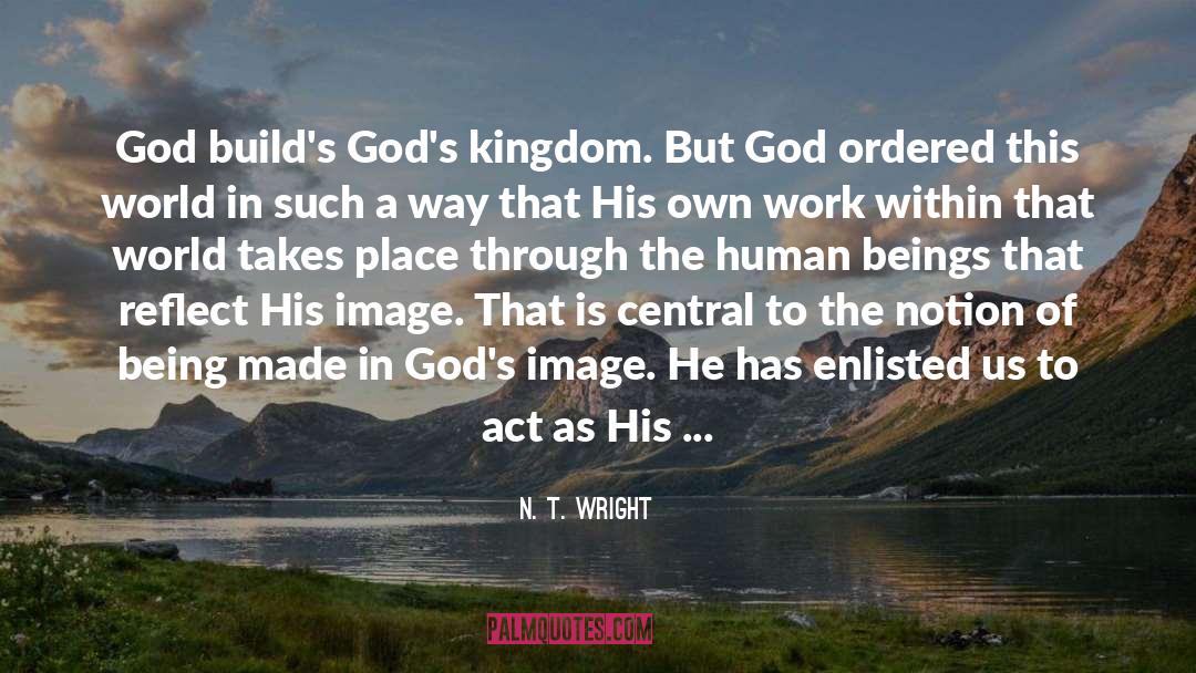 Abundance Creation quotes by N. T. Wright