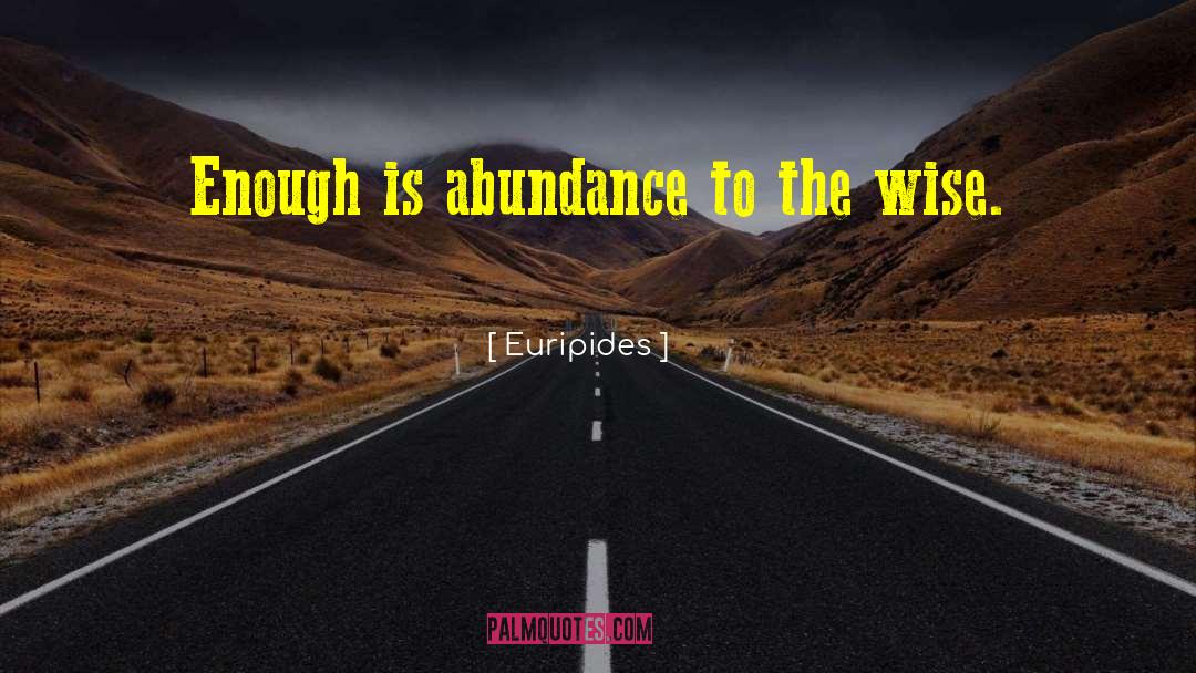 Abundance Life quotes by Euripides