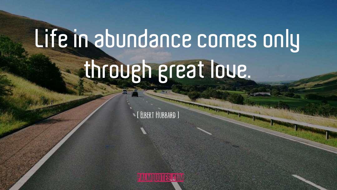 Abundance Of Love quotes by Elbert Hubbard