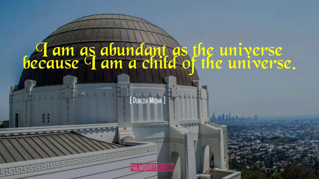 Abundant As The Universe quotes by Debasish Mridha