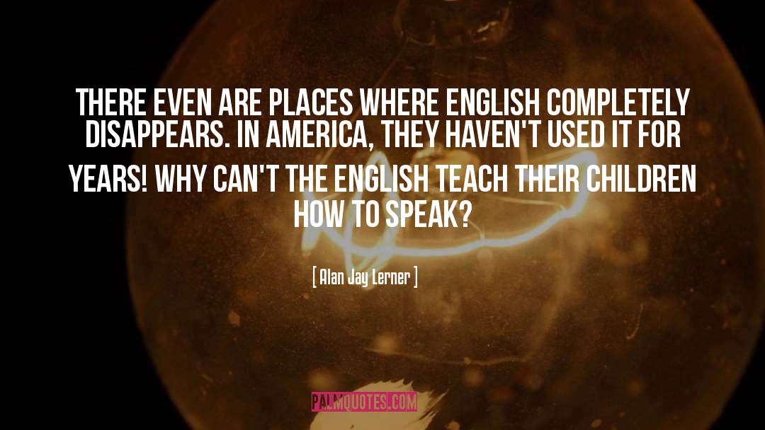 Abusador In English quotes by Alan Jay Lerner