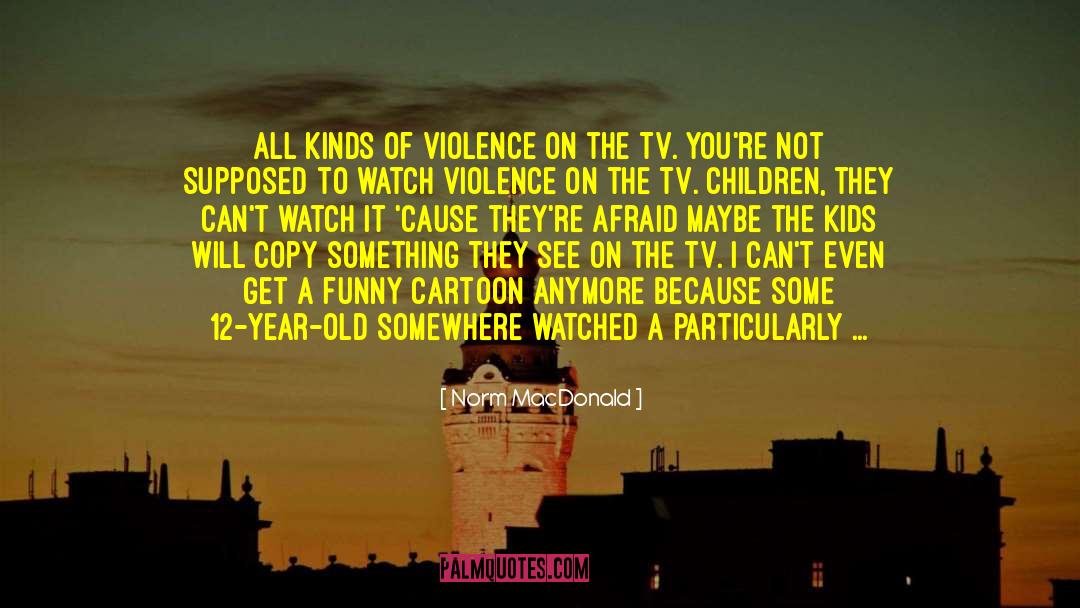 Abuse And Violence quotes by Norm MacDonald