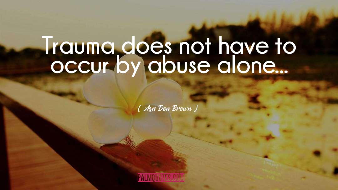Abuse Dependence quotes by Asa Don Brown