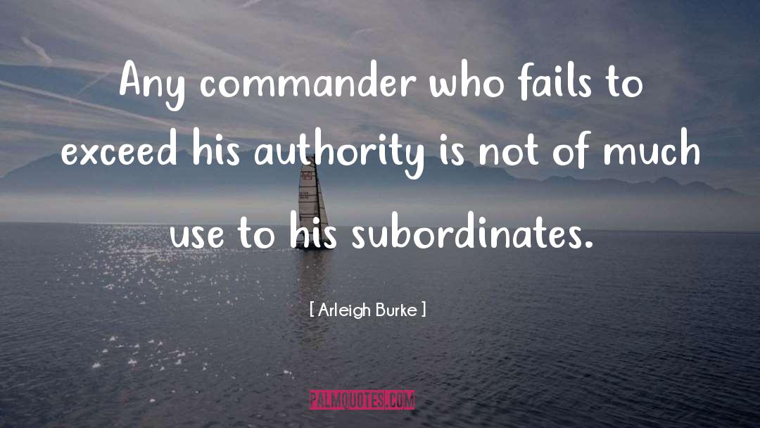 Abuse Of Authority quotes by Arleigh Burke
