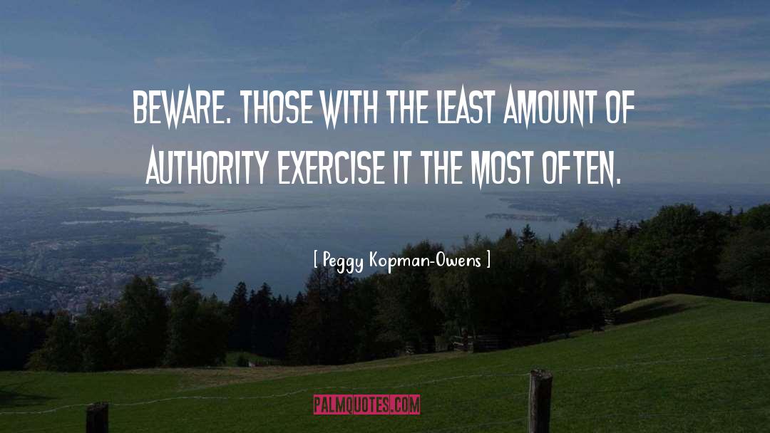 Abuse Of Authority quotes by Peggy Kopman-Owens