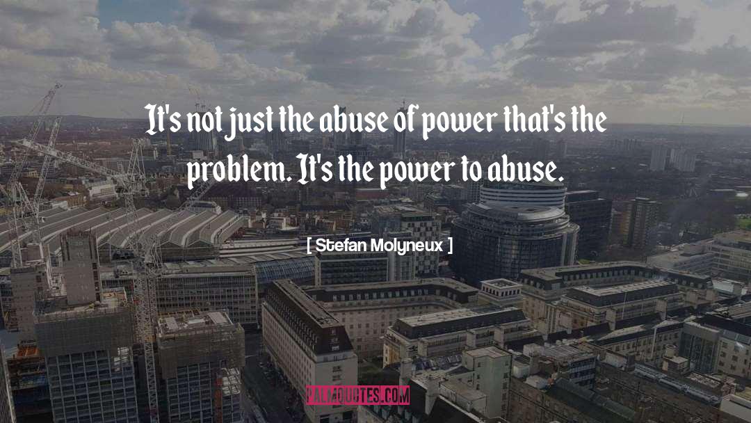 Abuse Of Power quotes by Stefan Molyneux