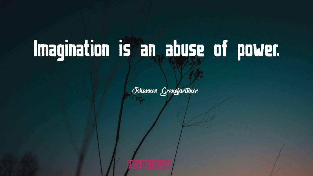 Abuse Of Power quotes by Johannes Grenzfurthner