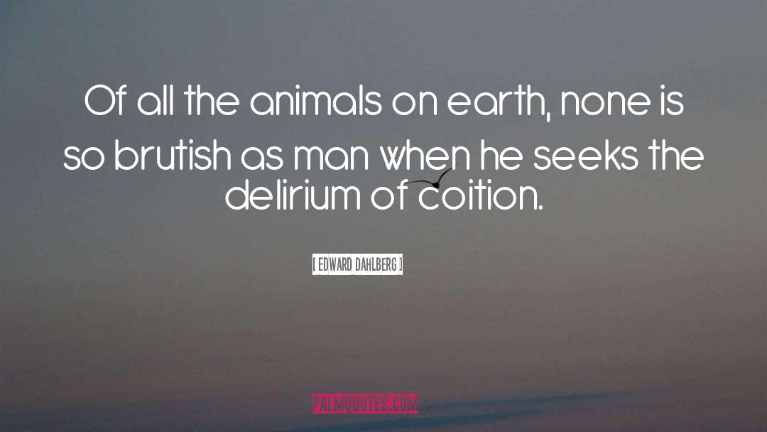 Abused Animals quotes by Edward Dahlberg