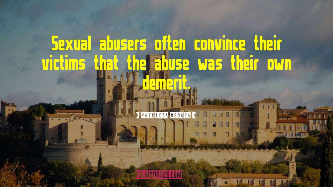 Abusers Abuse Abandonment quotes by Patricia Dsouza