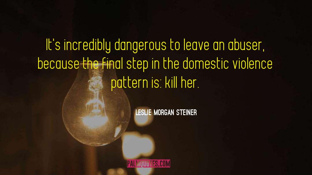 Abusers quotes by Leslie Morgan Steiner