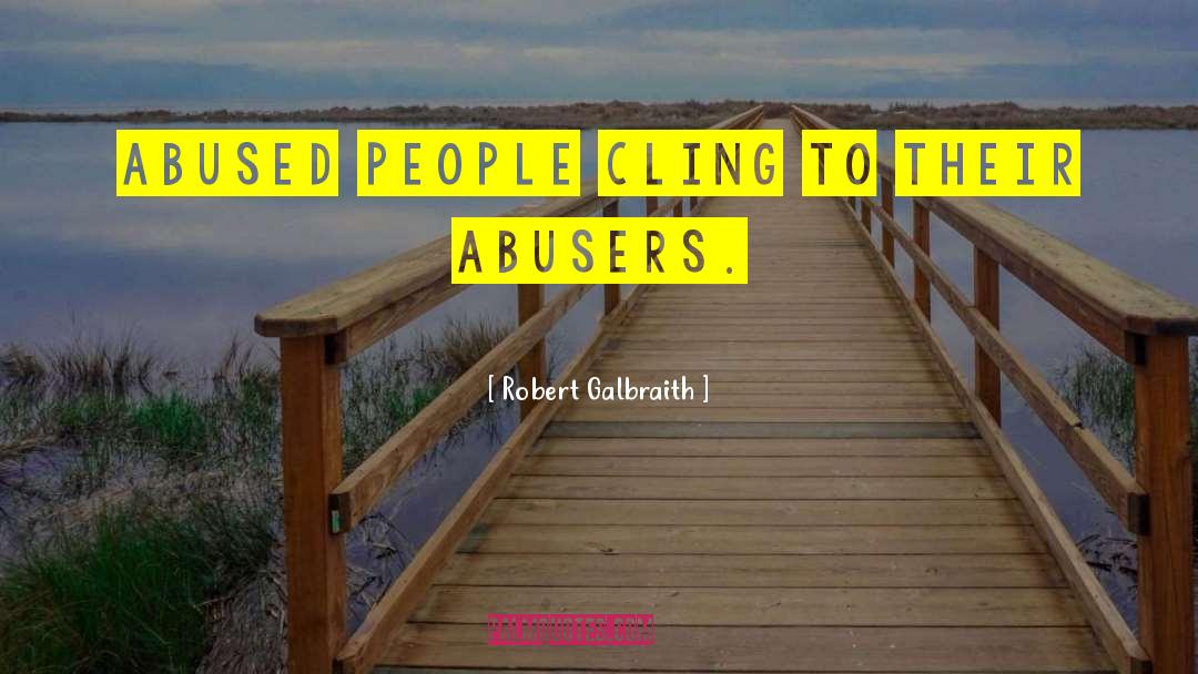 Abusers quotes by Robert Galbraith