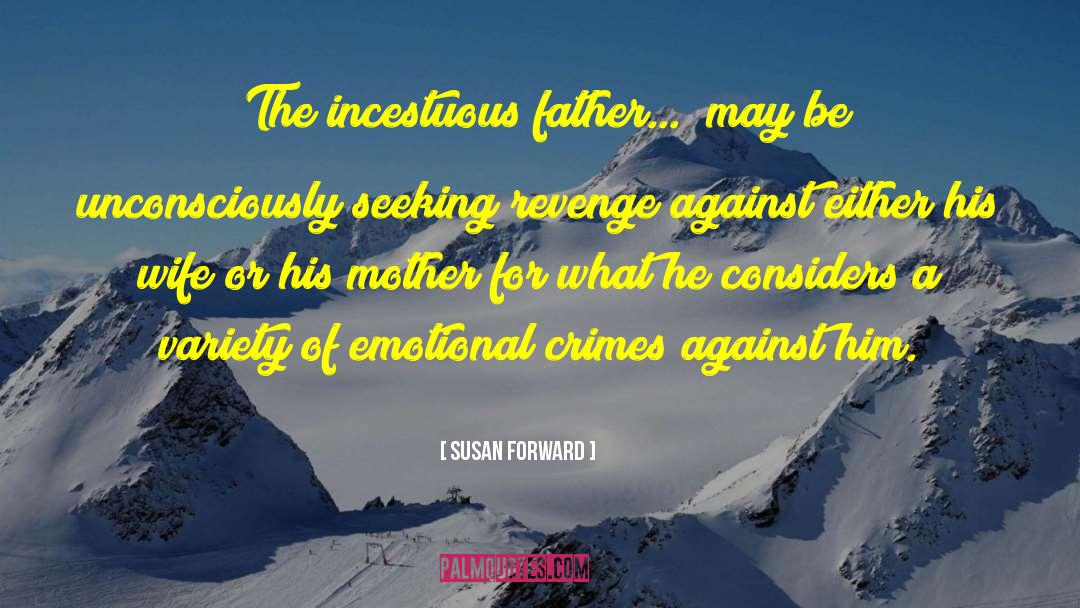 Abusive Father quotes by Susan Forward