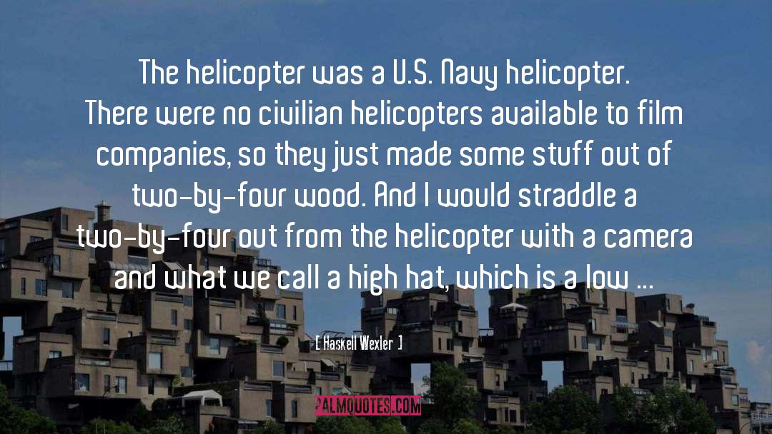 Abydos Helicopter quotes by Haskell Wexler