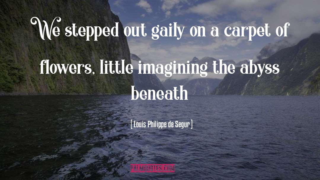 Abyss quotes by Louis Philippe De Segur