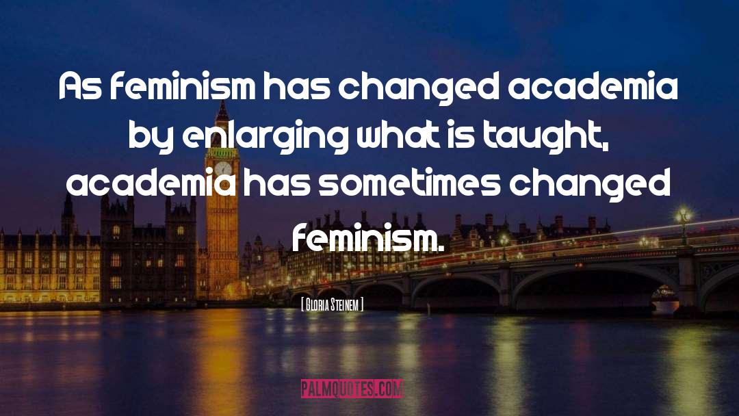 Academia quotes by Gloria Steinem