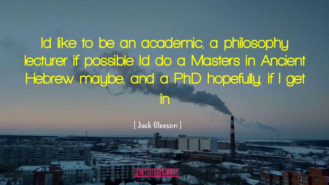 Academic Degrees quotes by Jack Gleeson