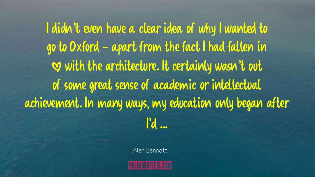 Academic Excellence quotes by Alan Bennett