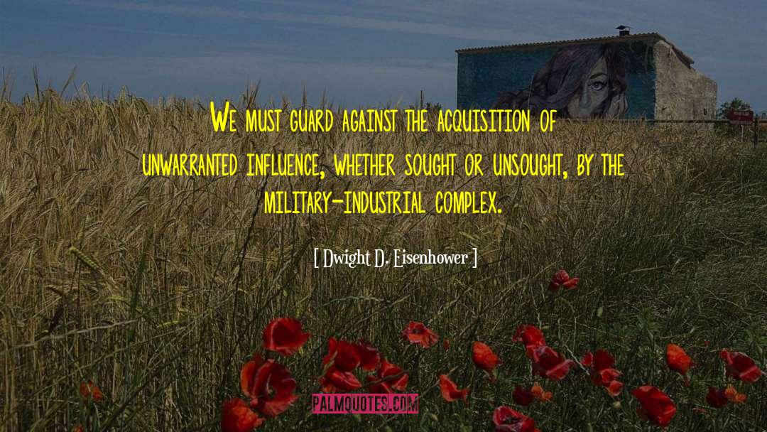 Academic Industrial Complex quotes by Dwight D. Eisenhower