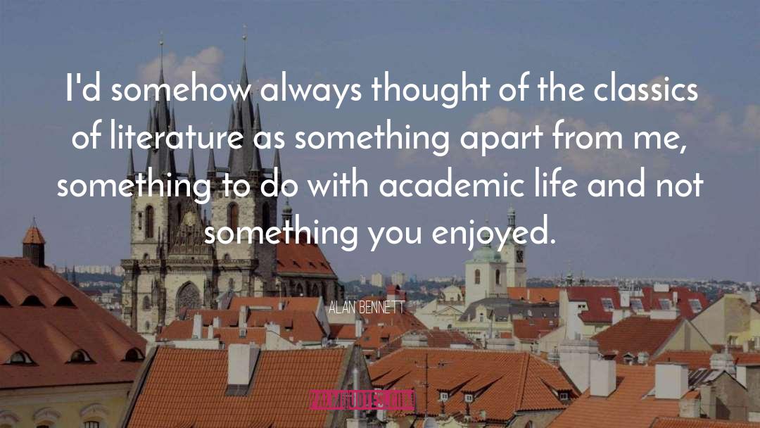 Academic Life quotes by Alan Bennett
