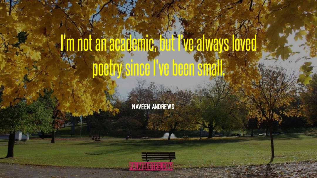 Academic Snobbery quotes by Naveen Andrews