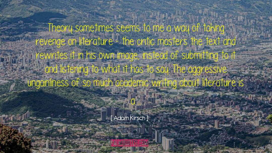 Academic Writing quotes by Adam Kirsch