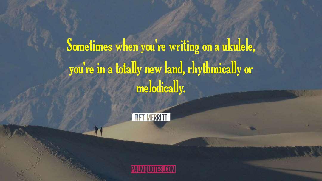 Academic Writing quotes by Tift Merritt