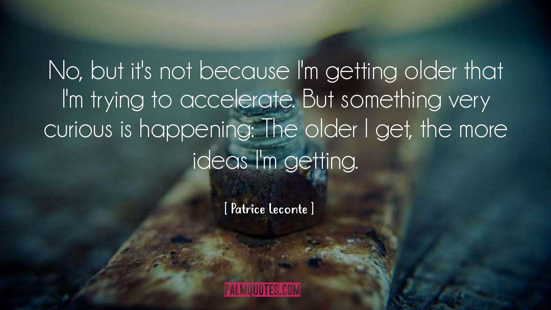 Accelerate quotes by Patrice Leconte