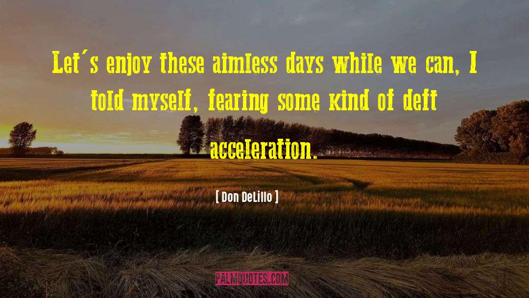 Acceleration quotes by Don DeLillo