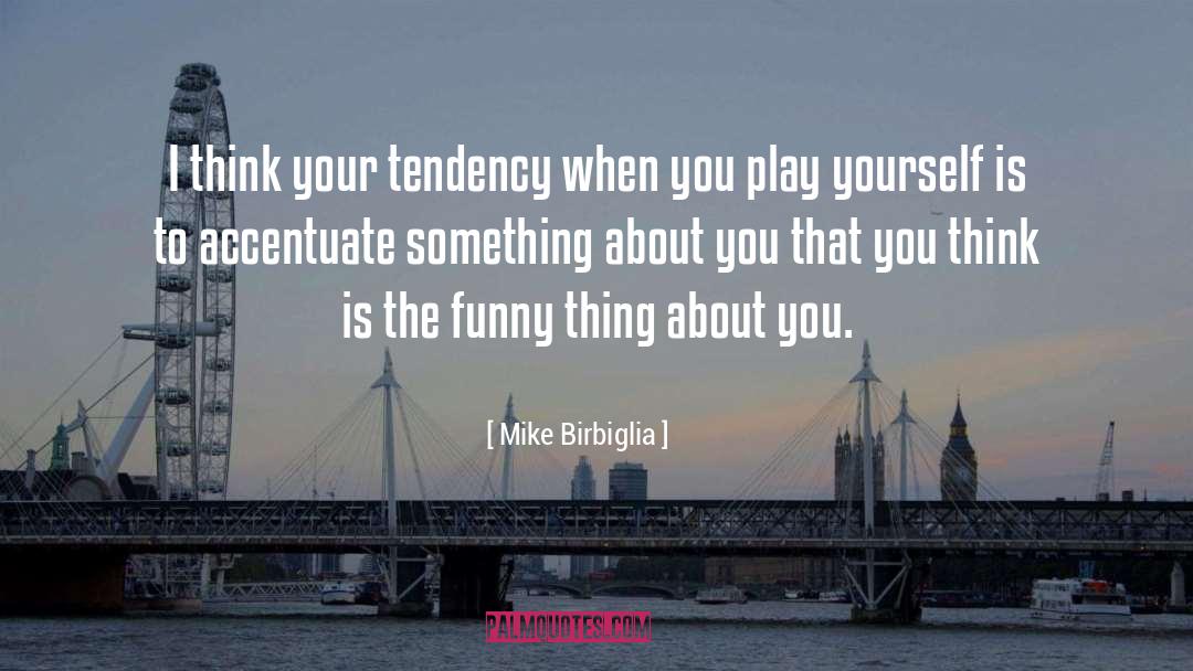 Accentuate quotes by Mike Birbiglia