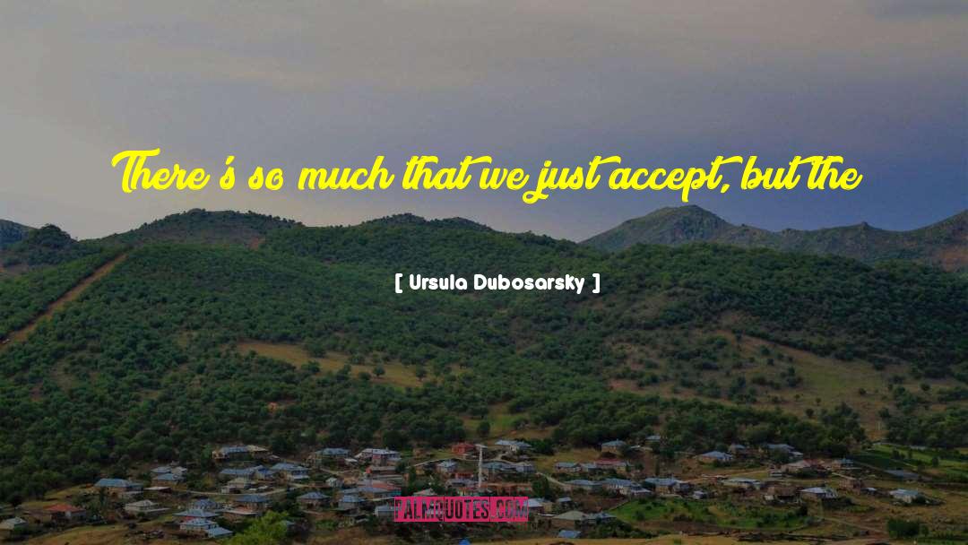Accept Changes quotes by Ursula Dubosarsky