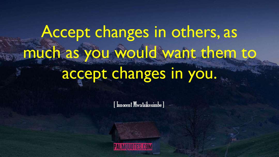 Accept Changes quotes by Innocent Mwatsikesimbe
