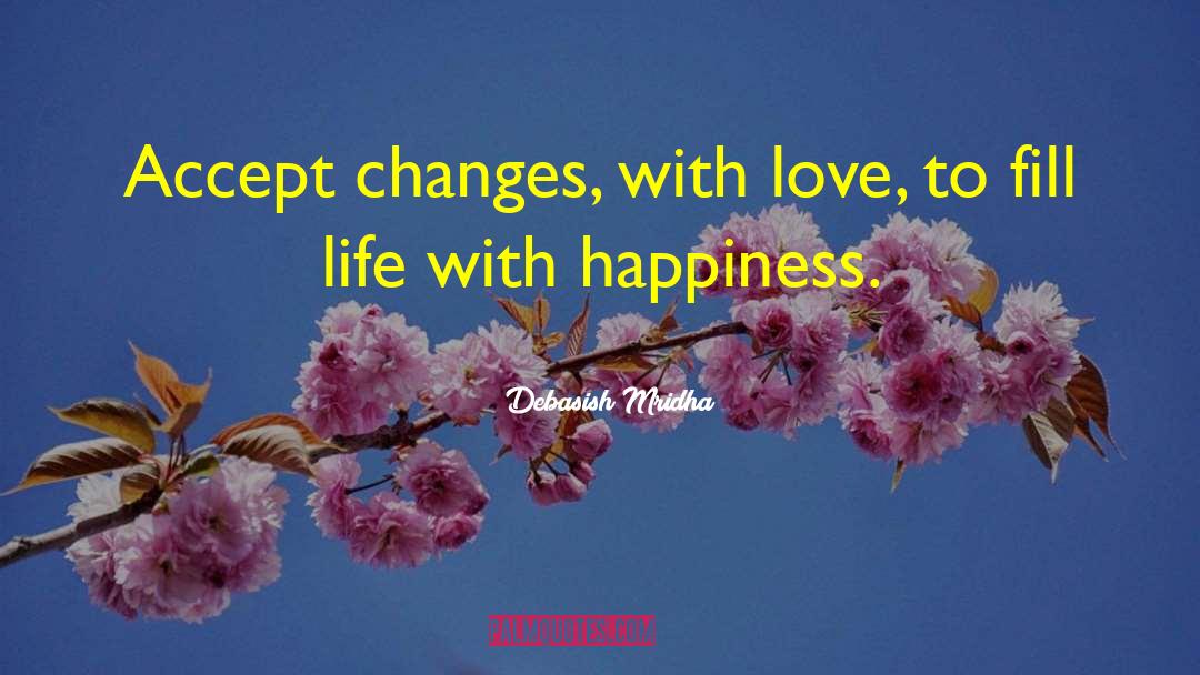 Accept Changes With Love quotes by Debasish Mridha