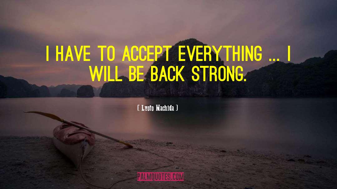 Accept Everything quotes by Lyoto Machida