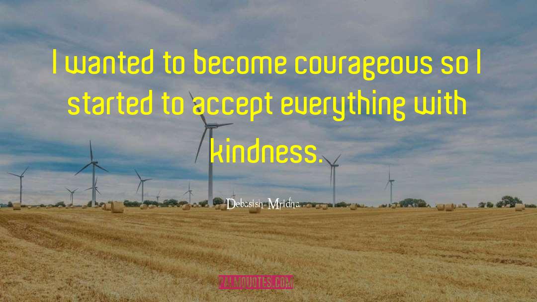 Accept Everything With Kindness quotes by Debasish Mridha