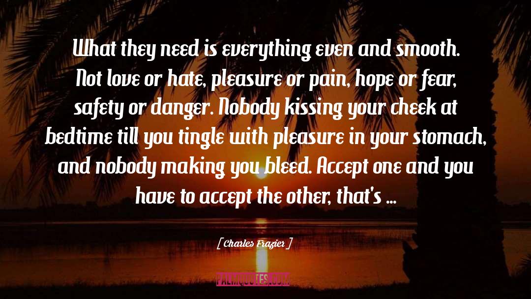 Accept Everything With Kindness quotes by Charles Frazier