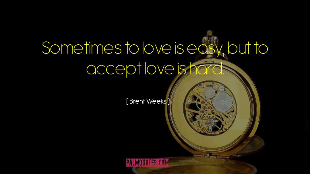 Accept Love quotes by Brent Weeks