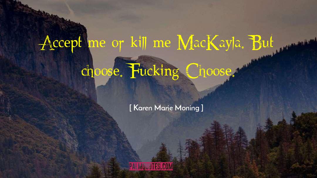 Accept Me quotes by Karen Marie Moning