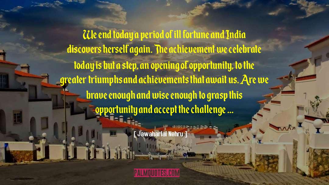 Accept The Challenge quotes by Jawaharlal Nehru