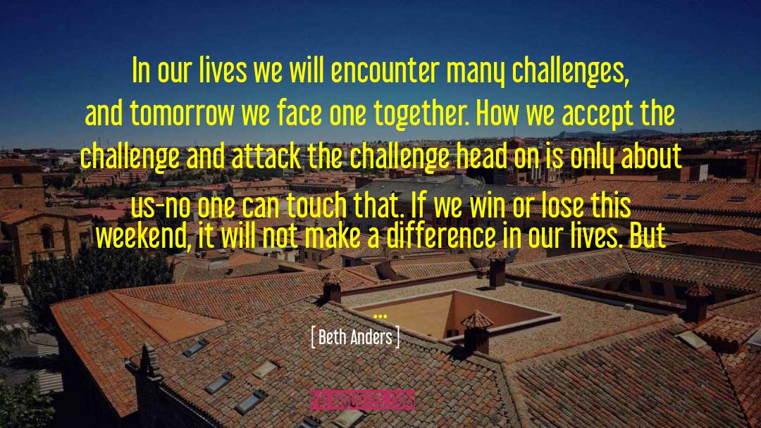 Accept The Challenge quotes by Beth Anders