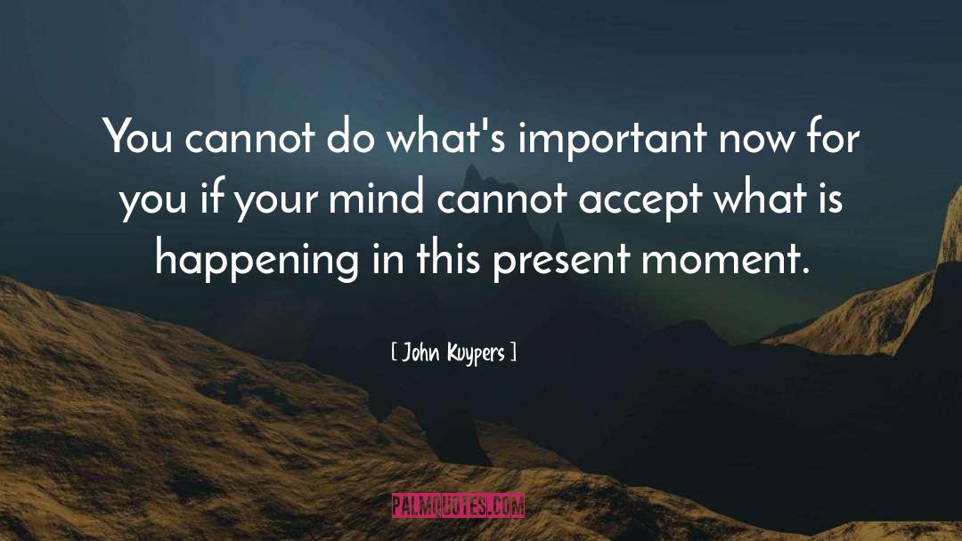 Accept What Is Happening quotes by John Kuypers