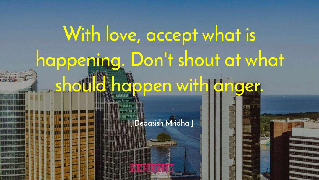 Accept What Is Happening quotes by Debasish Mridha