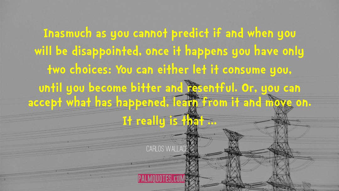 Accept What You Cannot Change quotes by Carlos Wallace