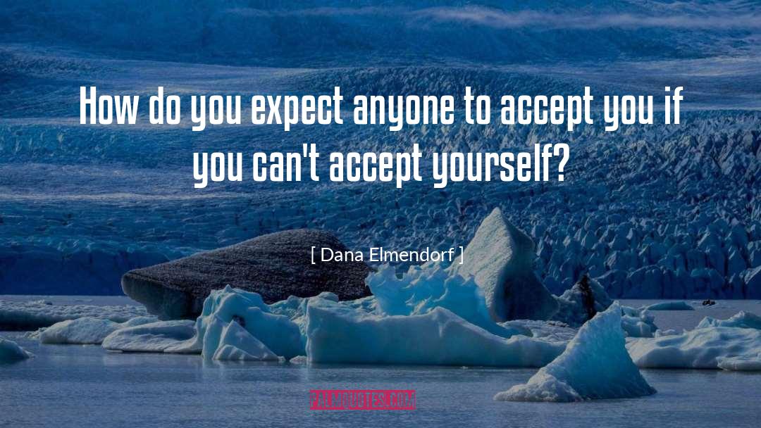 Accept Yourself quotes by Dana Elmendorf