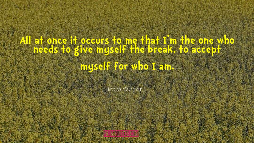 Acceptance Of Oneself quotes by Liza M. Wiemer