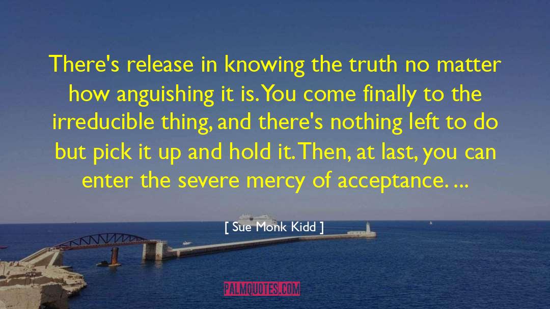 Acceptance Sorrow Truth quotes by Sue Monk Kidd