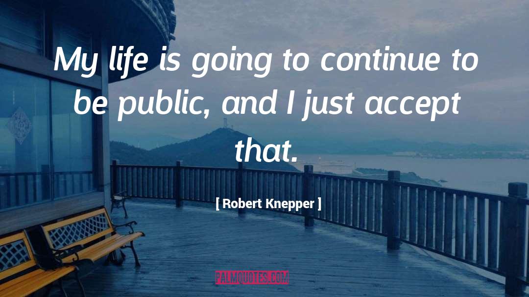 Accepting Life quotes by Robert Knepper