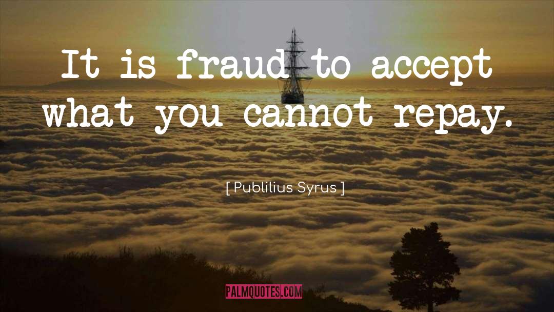 Accepting quotes by Publilius Syrus