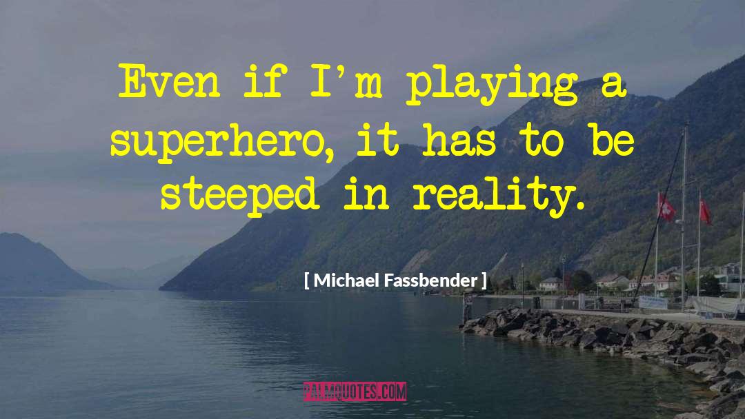 Accepting Reality quotes by Michael Fassbender